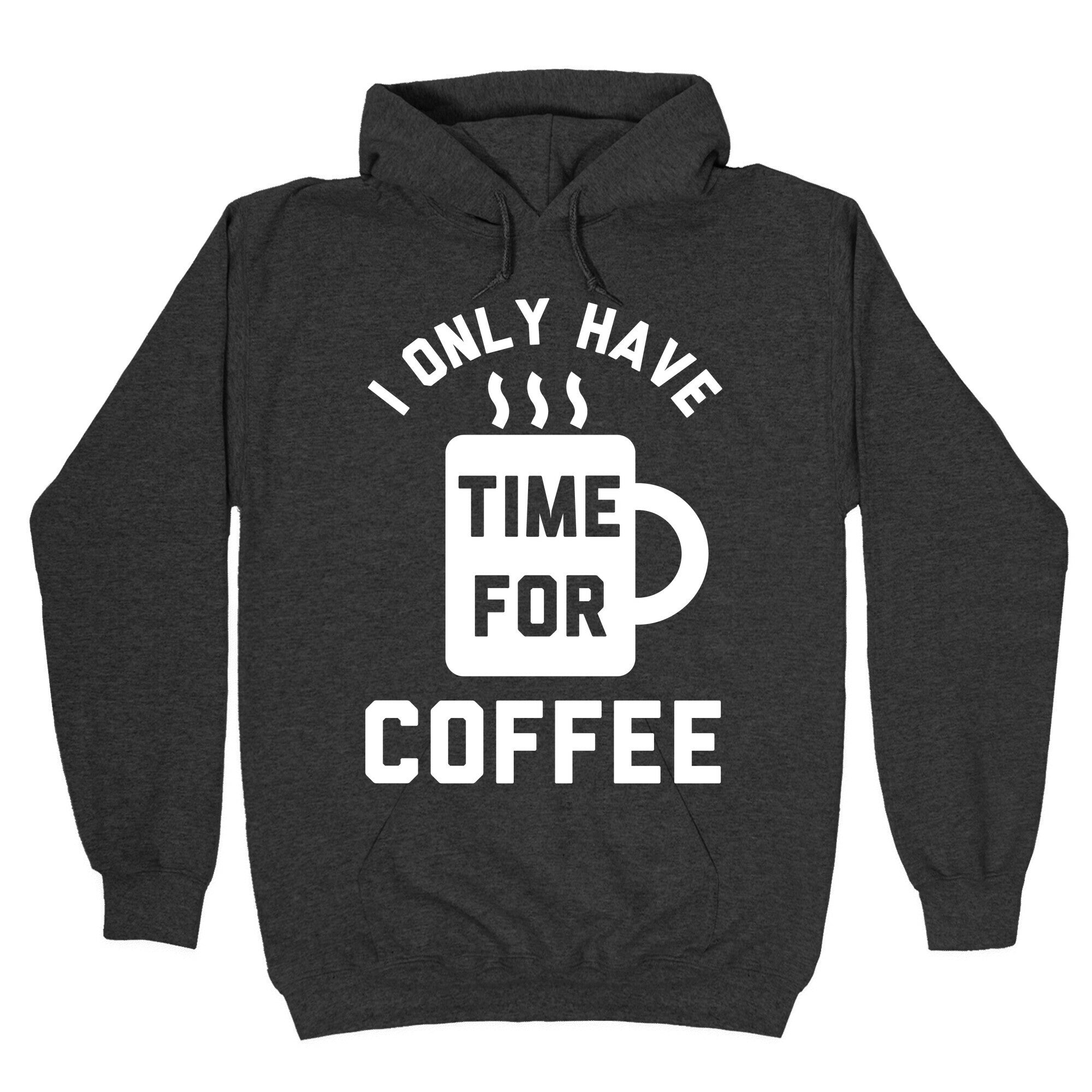 I Only Have Time For Coffee Hoodie